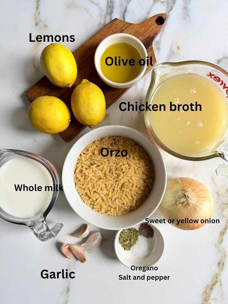 Ingredients for orzo include: Orzo, lemons, olive oil, chicken broth, yellow onion, salt, pepper, oregano, garlic and whole milk.